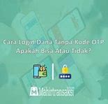 Cara Daftar Dana Tanpa Kode Otp